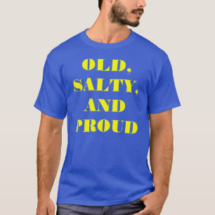 "Old, Salty, and Proud" t-shirt