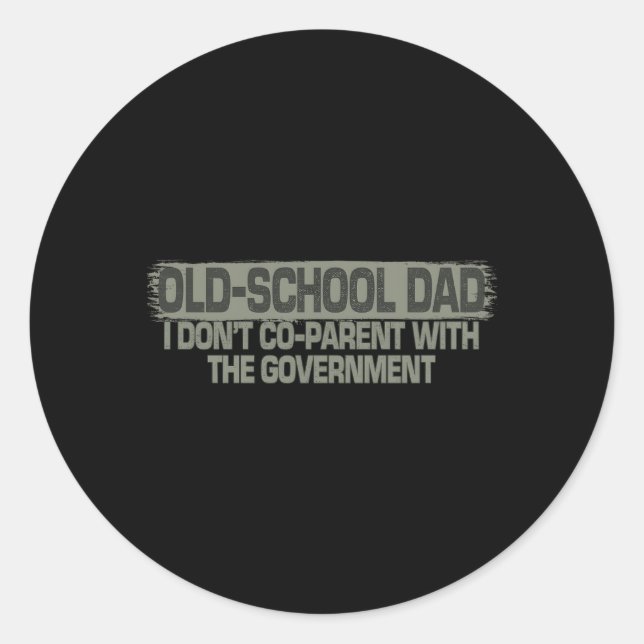 Old-School Dad I Don'T Co-Parent With The Governt Classic Round Sticker (Front)