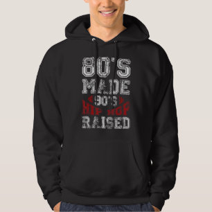 Old School Hip Hop 80s Made 90s Hip Hop Raised Hoodie