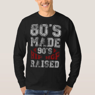 Old School Hip Hop 80s Made 90s Hip Hop Raised T-Shirt