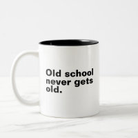Old School Never Gets Old - Funny Saying Sarcastic