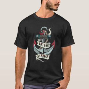 Old School Tattoo Style Anchor With Quote I Refuse T-Shirt