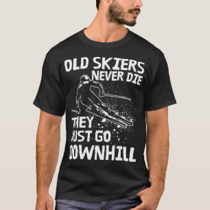 Old Skiers Never Die They Go Downhill Ski Retireme T-Shirt
