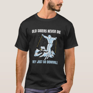 Old Skiers Never Die They Just Go Downhill Ski Ski T-Shirt