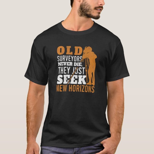 Old Surveyors Never Die Tripod Grandpa Land Survey T-Shirt (Front)