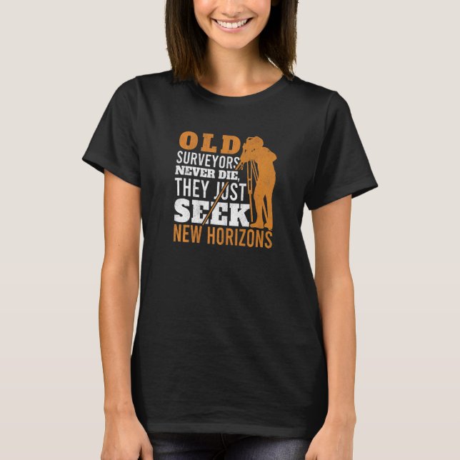 Old Surveyors Never Die Tripod Grandpa Land Survey T-Shirt (Front)