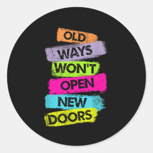 Old Ways Won't Open New Doors Motivational Quotes  Classic Round Sticker