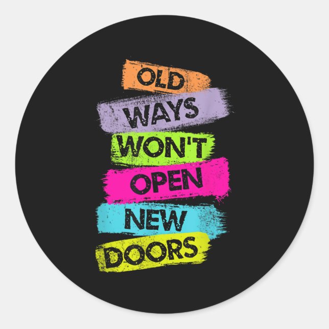Old Ways Won't Open New Doors Motivational Quotes  Classic Round Sticker (Front)