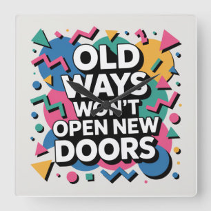 Old Ways Won't Open New Doors Square Wall Clock