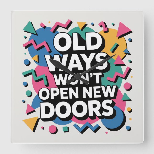 Old Ways Won't Open New Doors Square Wall Clock (Front)