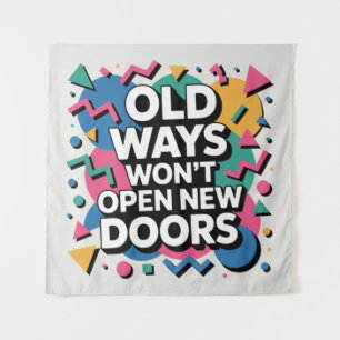 Old Ways Won't Open New Doors Tapestry