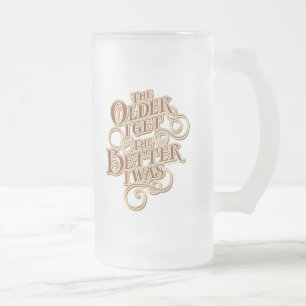 Older Better Frosted Glass Beer Mug