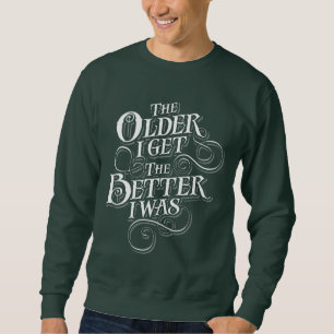 Older Better Sweatshirt