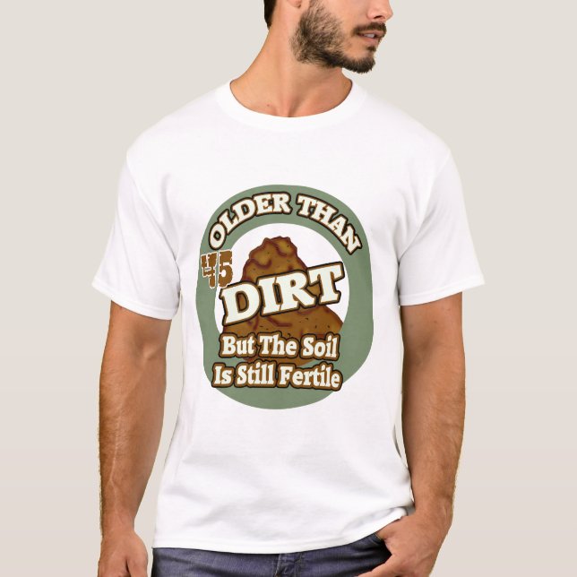 Older Than Dirt 45th Birthday Gifts T-Shirt (Front)