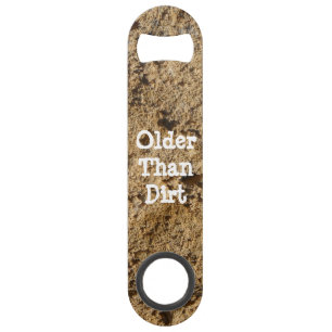 Older Than Dirt Bottle Opener