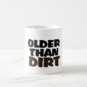 Older Than Dirt Coffee Mug