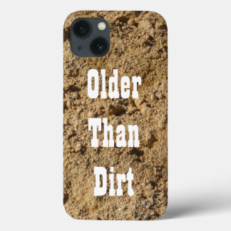 Older Than Dirt iPhone 13 Case