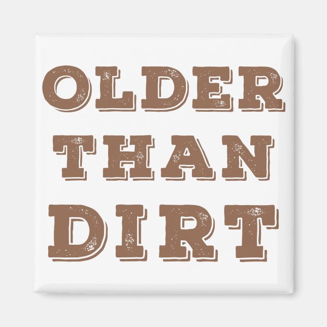 Older Than Dirt  Magnet (Front)