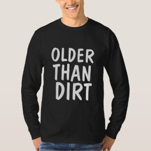 OLDER THAN DIRT OVER THE HILL T-SHIRTS T-SHIRT