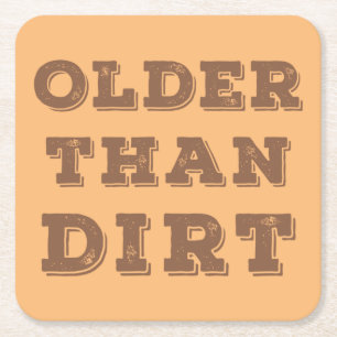 Older Than Dirt    Square Paper Coaster