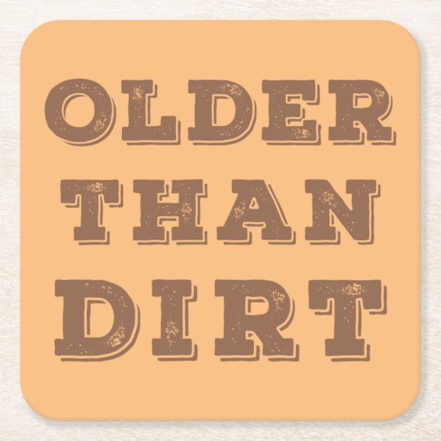 Older Than Dirt    Square Paper Coaster (Front)
