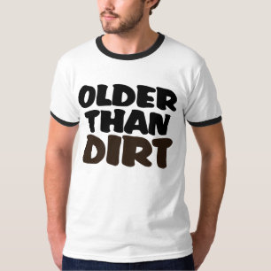 Older Than Dirt T-Shirt