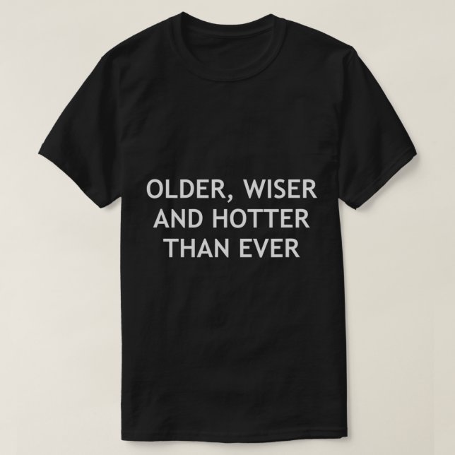 Older, Wiser And Hotter Than Ever, Funny, Jokes, S T-Shirt (Design Front)