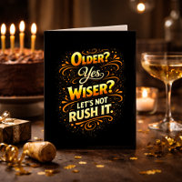 Older Yes Wiser Let’s Not Rush It Funny Birthday