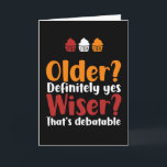 Older Yes Wiser That's Debatable Funny Birthday Card<br><div class="desc">Funny,  humourous and sometimes sarcastic birthday cards for your family and friends. Get this fun card for your special someone. Visit our store for more cool birthday cards.</div>