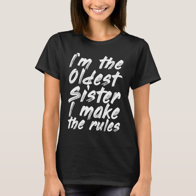 Oldest Sister   Sibling Rivalry Quote T-Shirt (Front)