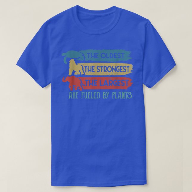 Oldest Strongest Largest Fueled By Plants Vegan Ve T-Shirt (Design Front)