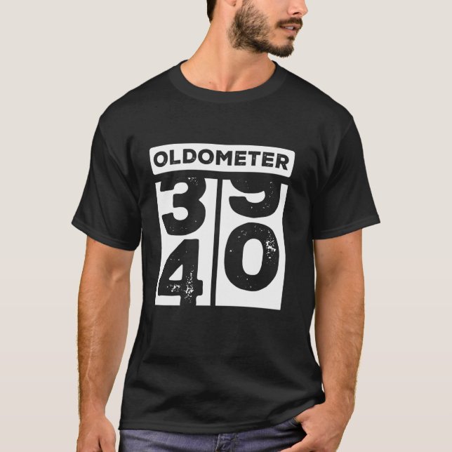 Oldometer 40 Funny Turning 40th Birthday 39 40 Hap T-Shirt (Front)