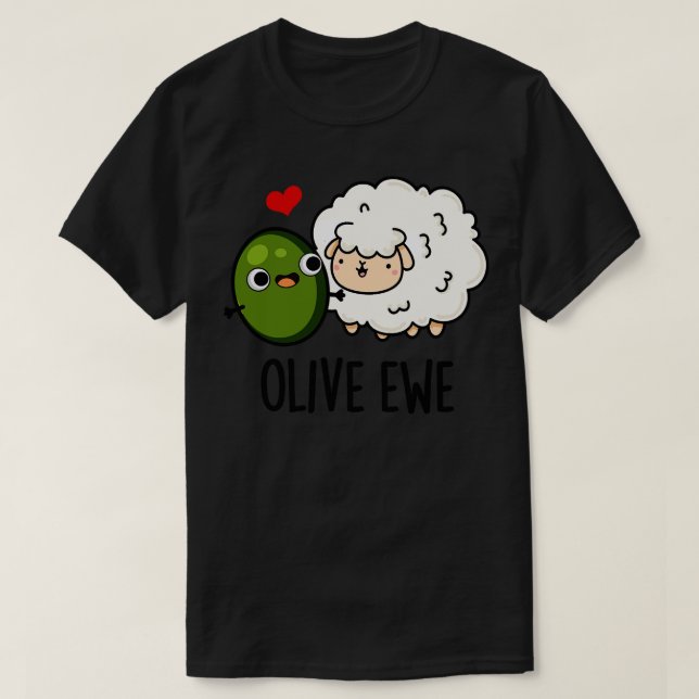 Olive Ewe Funny Love Pun 1 T-Shirt (Design Front)
