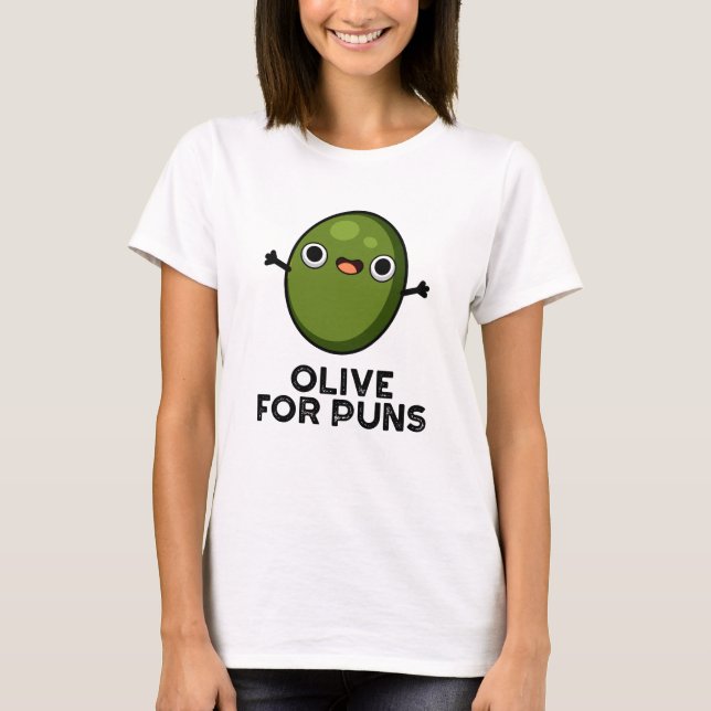 Olive For Puns Funny Olive Fruit Pun  T-Shirt (Front)