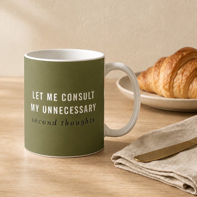 Olive Green Unnecessary Second Thoughts Funny Mug (For the mornings that require a quick consultation with every unnecessary second thought.)