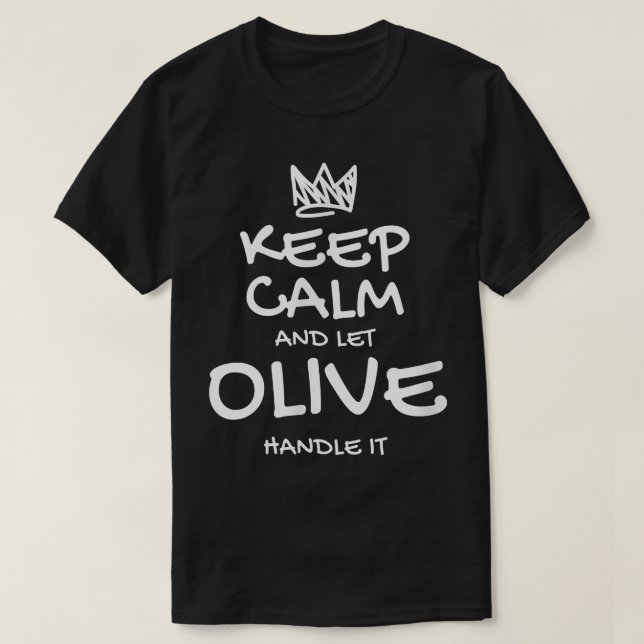Olive Keep Calm Personalized Name Sarcastic Friend T-Shirt (Design Front)