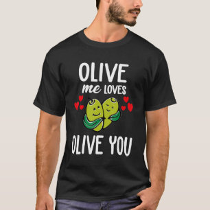 Olive Me Loves Olive You  Olive You So Much It Hur T-Shirt