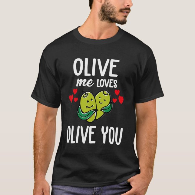 Olive Me Loves Olive You  Olive You So Much It Hur T-Shirt (Front)