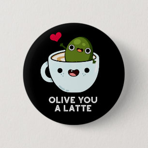 Olive You A Latte Funny Food Pun Dark BG 6 Cm Round Badge