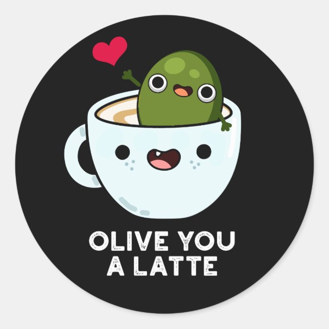 Olive You A Latte Funny Food Pun Dark BG Classic Round Sticker (Front)
