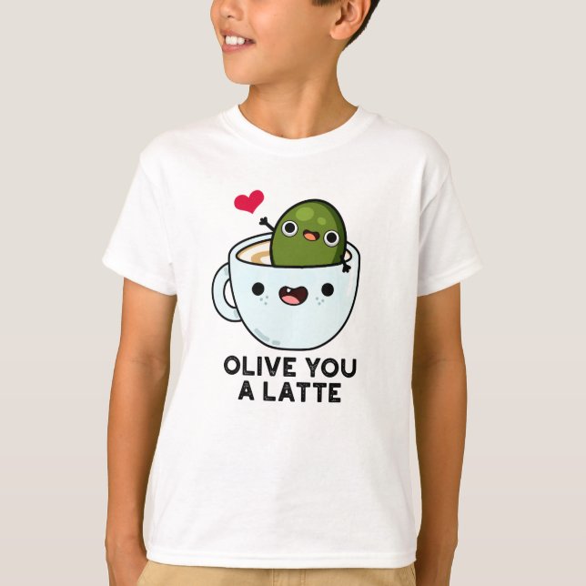 Olive You A Latte Funny Food Pun  T-Shirt (Front)