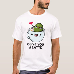 Olive You A Latte Funny Food Pun  T-Shirt
