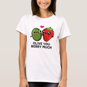 Olive You Berry Much Funny Fruit Pun  T-Shirt