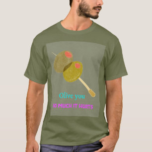 Olive you so much T-Shirt