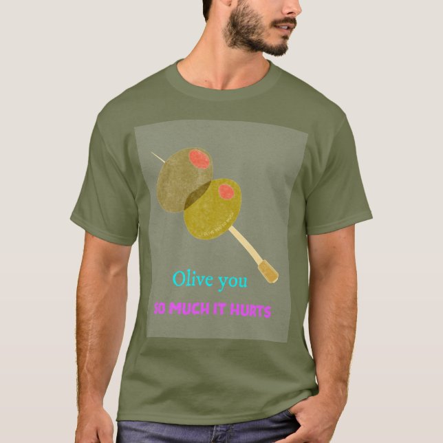 Olive you so much T-Shirt (Front)