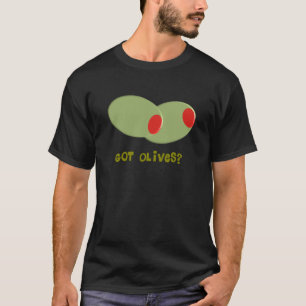 Olives Design Gifts "Got Olives?" T-Shirt