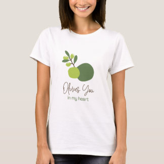 Olives You In My Heart Funny Quote T-shirt