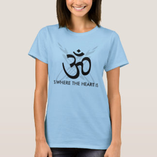 om , IS WHERE THE HEART IS T-Shirt