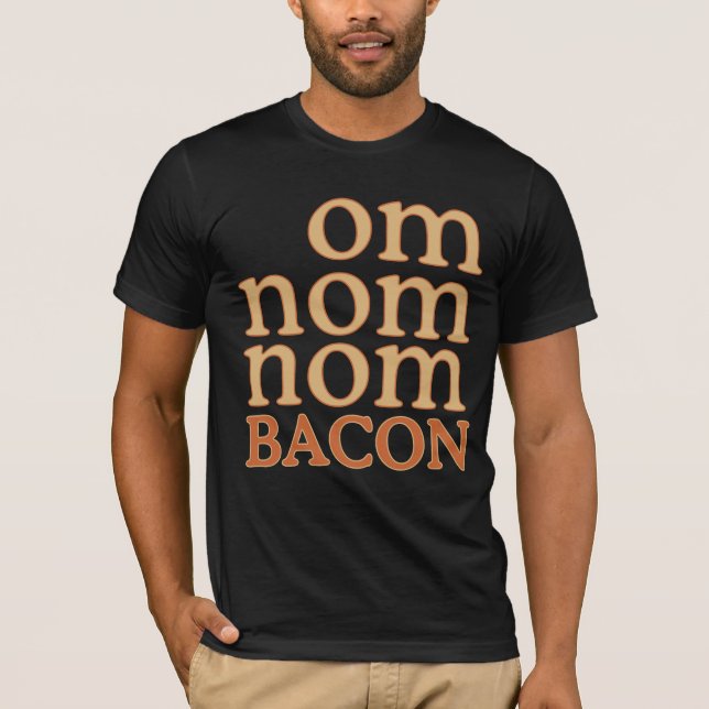 OM NOM NOM BACON T-Shirt (Front)