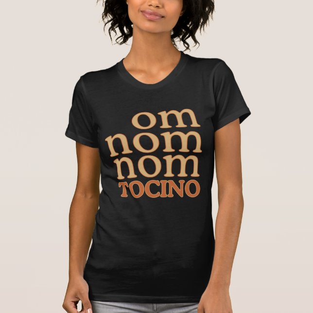 OM NOM NOM mmm... TOCINO T-Shirt (Front)